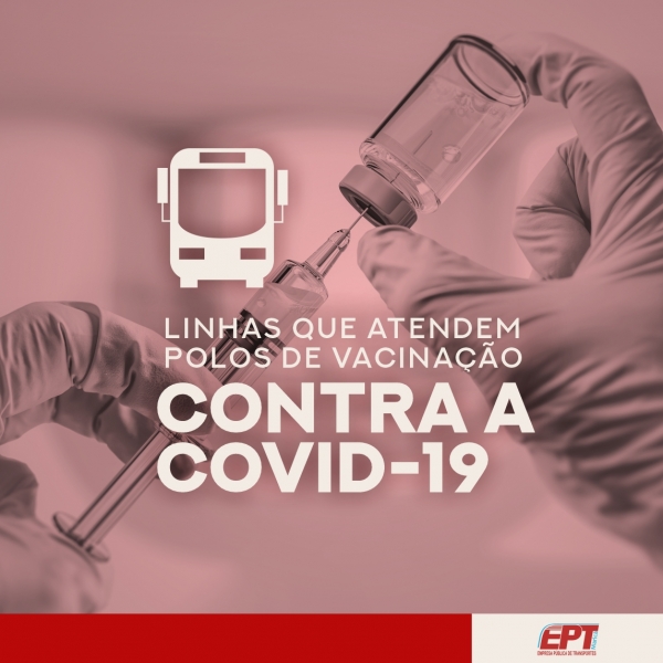Conheça as linhas da EPT que atendem aos polos de vacinação contra a COVID-19